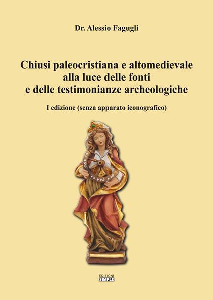 Chiusi paleocristiana e altomedievale alla luce delle fonti e delle testimonianze archeologiche - Alessio Fagugli - copertina