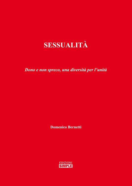 Sessualità. Dono e non spreco, una diversità per l'unità - Domenico Bernetti - copertina