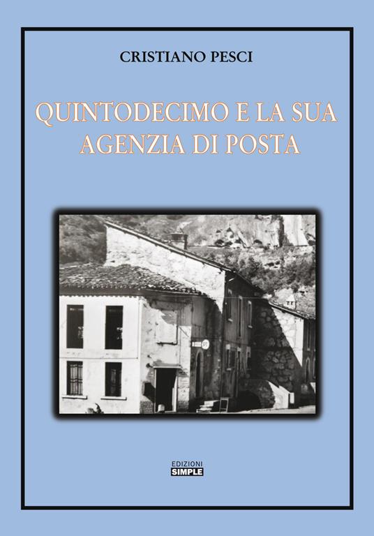 Quintodecimo e la sua Agenzia di posta. Storia dell'ufficio postale di Quintodecimo dal 1910 al 2001 - Cristiano Pesci - copertina