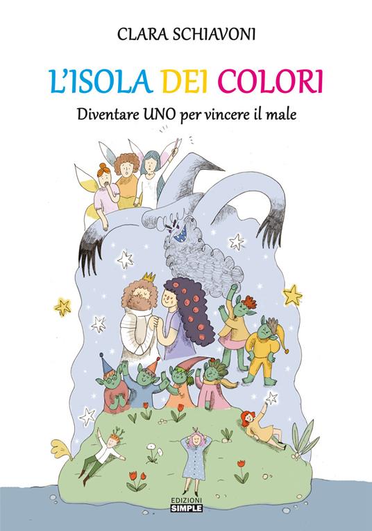 L' isola dei colori. Diventare Uno per vincere il male. Ediz. illustrata - Clara Schiavoni - copertina