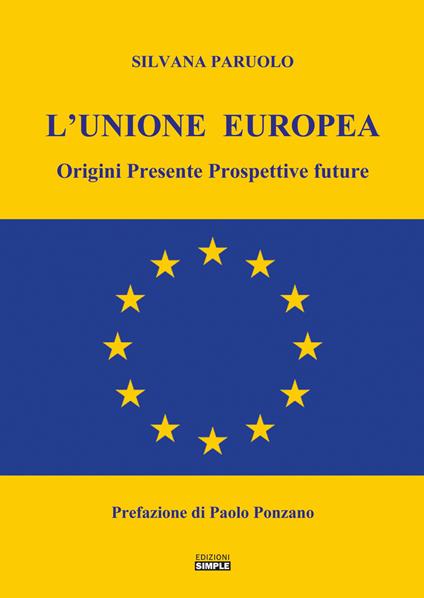 L' Unione Europea. Origini, presente, prospettive future - Silvana Paruolo - copertina