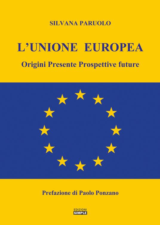 L' Unione Europea. Origini, presente, prospettive future - Silvana Paruolo - copertina