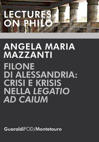 Filone di Alessandria: crisi e krisis nella «Legatio ad Caium» - Angela Maria Mazzanti - copertina