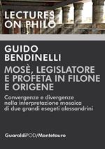 Mosè, legislatore e profeta in Filone e Origene. Convergenze e divergenze nella interpretazione mosaica di due grandi esegeti alessandrini