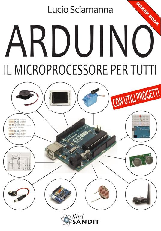 Arduino. Il microprocessore per tutti - Lucio Sciamanna - copertina