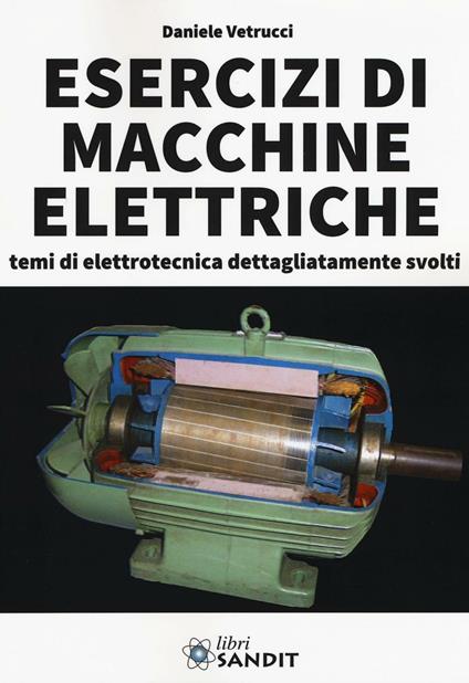 Esercizi di macchine elettriche. Temi di elettrotecnica dettagliatamente svolti - Daniele Vetrucci - copertina