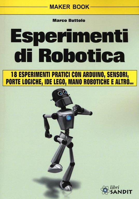 Esperimenti di robotica - Marco Buttolo - Libro - Sandit Libri -  Elettronica | laFeltrinelli