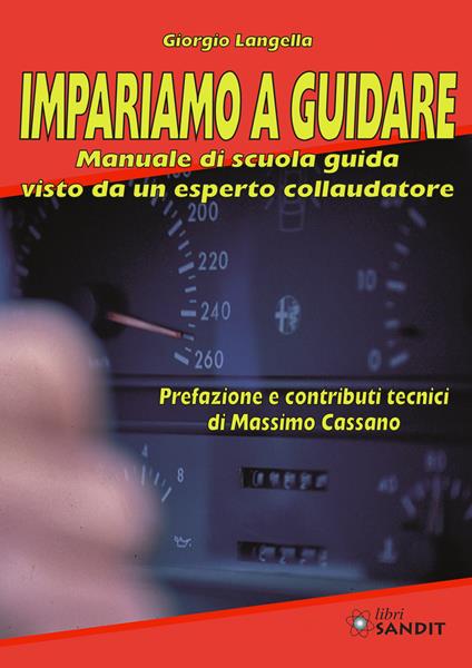 Impariamo a guidare. Manuale di scuola guida visto da un esperto collaudatore - Giorgio Langella - copertina