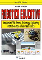 Robotica educativa. La didattica STEM (Science, Technology, Engineering and Mathematics). Dalla teoria alla pratica
