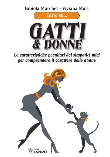 Gatti & donne. Le caratteristiche peculiari dei simpatici mici per comprendere il carattere delle donne - Fabiola Marchet,Viviana Mori - copertina