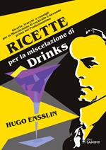 Ricette per la miscelazione di drinks. Ricette, trucchi e consigli per la Miscelazione di cocktails e bevande prima del proibizionismo