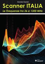 Scanner Italia. Le Frequenze tra 26 e 1300 MHz