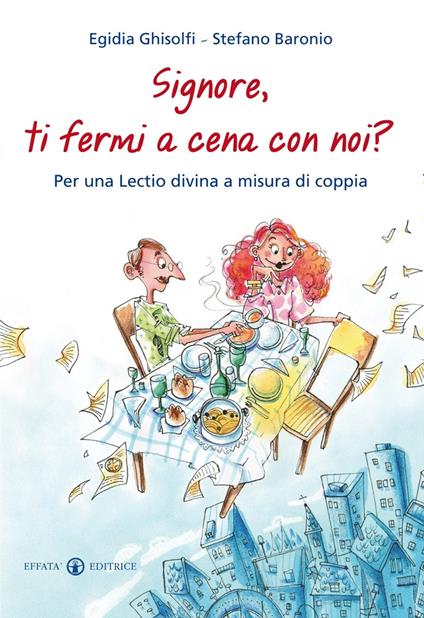 Signore, ti fermi a cena con noi? Per una lectio divina a misura di coppia - Egidia Ghisolfi,Stefano Baronio - copertina