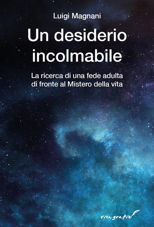 Un desiderio incolmabile. La ricerca di una fede adulta di fronte al mistero della vita - Luigi Magnani - copertina