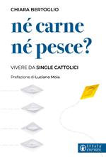 Né carne né pesce? Vivere da single cattolici