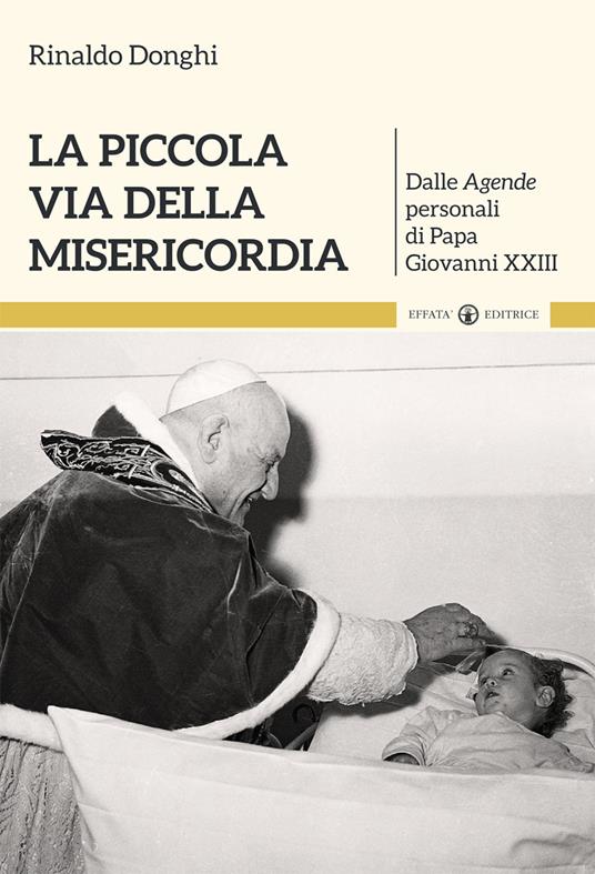 La piccola via della misericordia. Dalle Agende personali di Papa Giovanni XXIII - Rinaldo Donghi - copertina