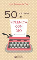 50 lettere in polemica con Dio