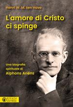 L'amore di Cristo ci spinge. Una biografia spirituale di Alphons Ariëns