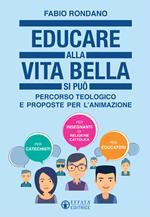 Educare alla vita bella si può. Percorso teologico e proposte per l'animazione