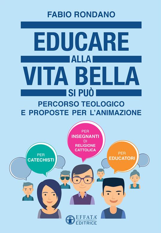 Educare alla vita bella si può. Percorso teologico e proposte per l'animazione - Fabio Rondano - copertina