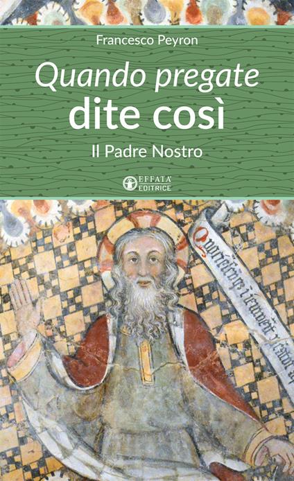 Quando pregate dite così. Il Padre nostro - Francesco Peyron - copertina