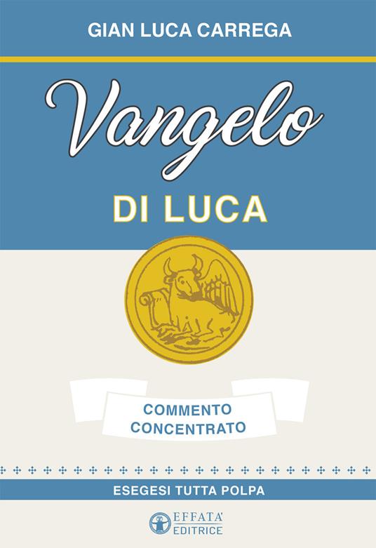 Vangelo di Luca. Commento concentrato. Esegesi tutta polpa - Gian Luca Carrega - copertina