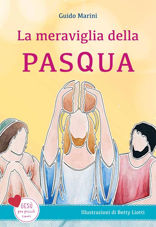 La meraviglia della Pasqua. Gesù per piccoli cuori. Ediz. a colori - Guido Marini - copertina