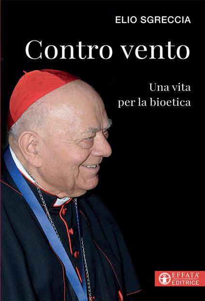 Contro vento. Una vita per la bioetica - Elio Sgreccia - copertina