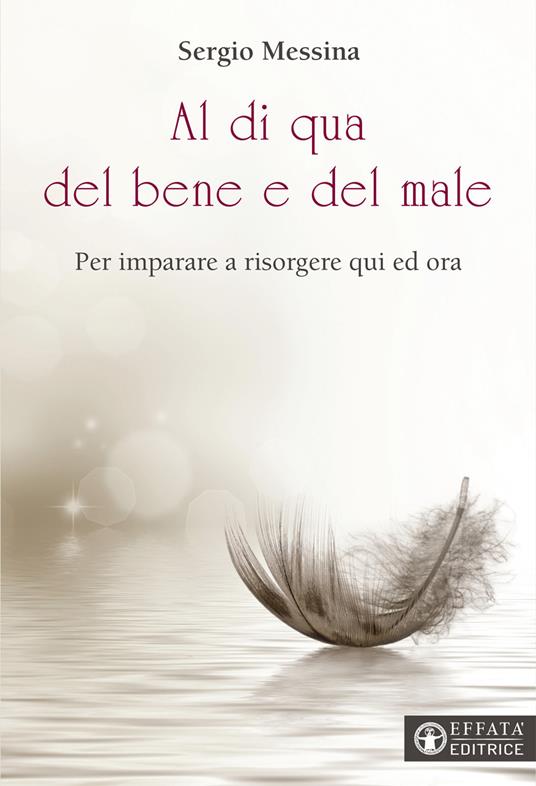 Al di qua del bene e del male. Per imparare a risorgere qui ed ora - Sergio Messina - copertina