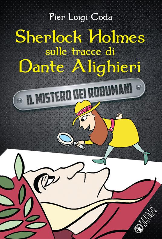 Sherlock Holmes sulle tracce di Dante Alighieri. Il mistero dei robumani - Pier Luigi Coda - copertina