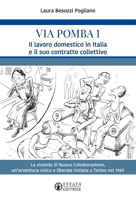 Via Pomba 1. Il lavoro domestico in Italia e il suo contratto collettivo. La vicenda di Nuova Collaborazione, un'avventura civica e liberale iniziata a Torino nel 1969 - Laura Besozzi Pogliano - copertina