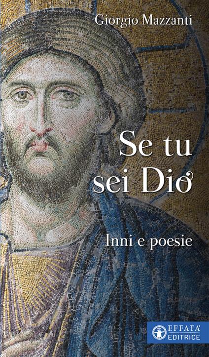 Se tu sei Dio. Inni e poesie - Giorgio Mazzanti - copertina