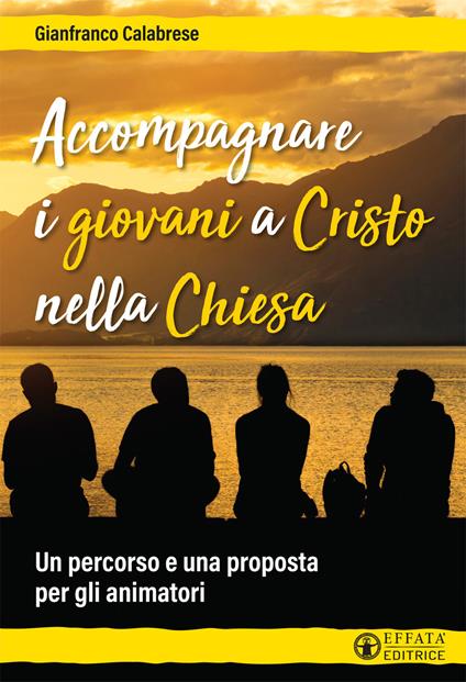 Accompagnare i giovani a Cristo nella Chiesa. Un percorso e una proposta per gli animatori - Gianfranco Calabrese - copertina