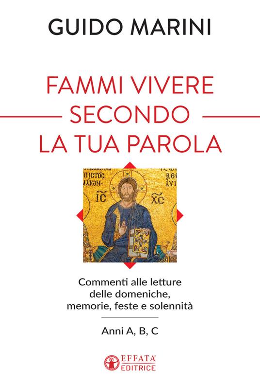 Fammi vivere secondo la tua Parola. Commenti alle letture delle domeniche, memorie, feste e solennità. Anni A, B, C - Guido Marini - copertina