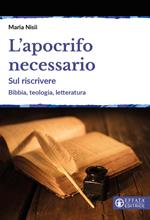 L'apocrifo necessario. Sul riscrivere. Bibbia, teologia, letteratura