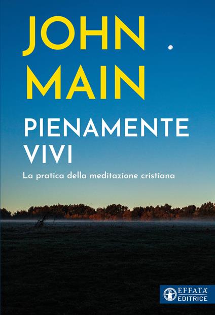 Pienamente vivi. La pratica della meditazione cristiana - John Main - copertina