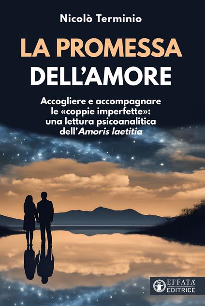 La promessa dell'amore. Accogliere e accompagnare le «coppie imperfette»: una lettura psicoanalitica dell'«Amoris laetitia» - Nicolò Terminio - copertina