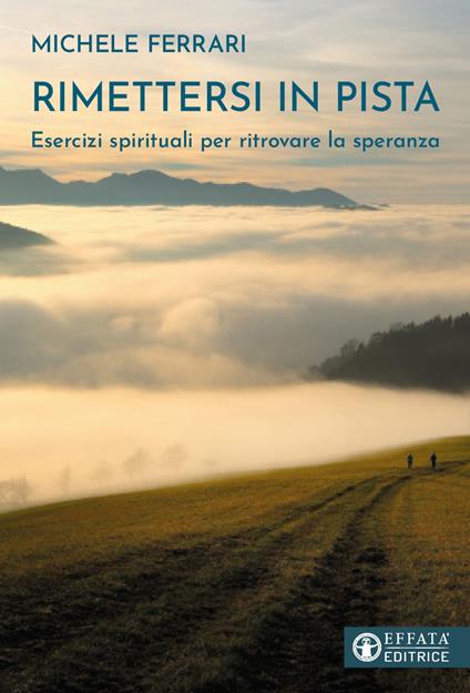 Rimettersi in pista. Esercizi spirituali per ritrovare la speranza - Michele Ferrari - copertina