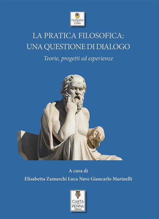 La pratica filosofica: una questione di dialogo. Teorie, progetti ed esperienze - Giancarlo Marinelli,Luca Nave,Elisabetta Zamarchi - ebook