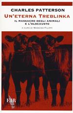 Un' eterna Treblinka. Il massacro degli animali e l'olocausto