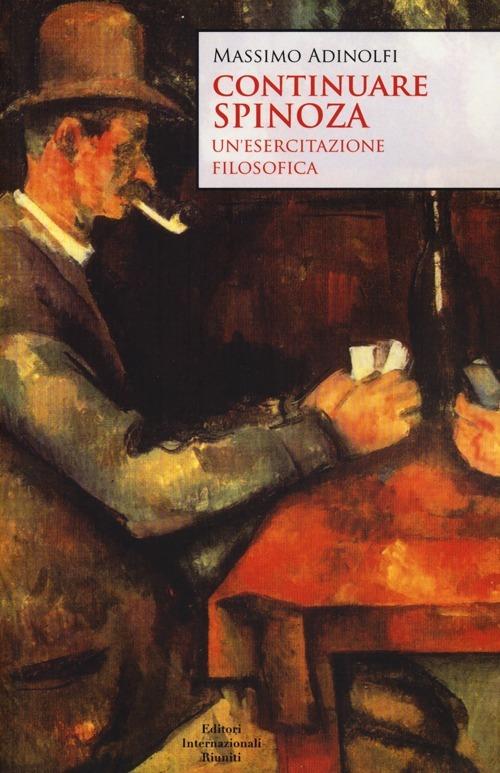 Continuando Spinoza. Un'esercitazione filosofica - Massimo Adinolfi - copertina