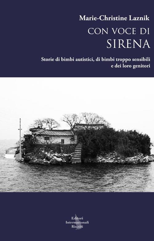 Con voce di sirena. Storie di bimbi autistici, di bimbi troppo sensibili e dei loro genitori - Marie-Christine Laznik - copertina