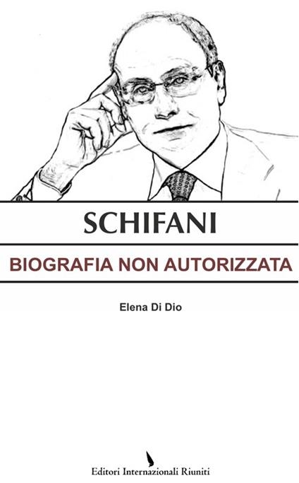 Schifani. Biografia non autorizzata - Elena Di Dio - copertina