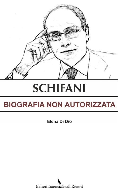 Schifani. Biografia non autorizzata - Elena Di Dio - copertina