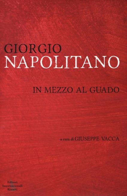 In mezzo al guado - Giorgio Napolitano - copertina