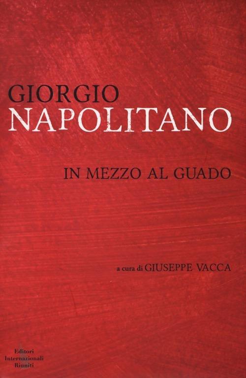 In mezzo al guado - Giorgio Napolitano - copertina