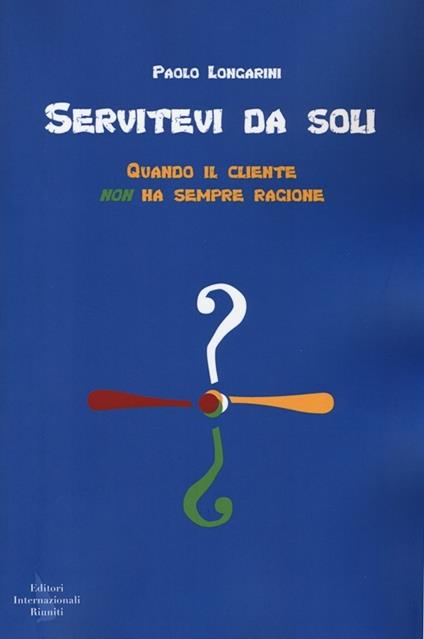 Servitevi da soli. Quando il cliente non ha sempre ragione - Paolo Longarini - copertina