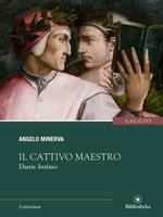 Il cattivo maestro. Dante intimo