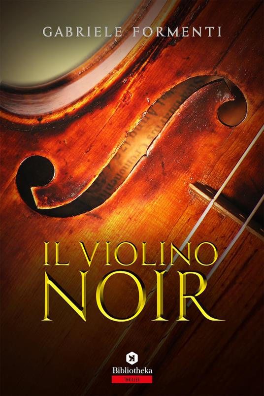 Il violino noir - Gabriele Formenti - Libro - Bibliotheka Edizioni -  Labirinti | laFeltrinelli