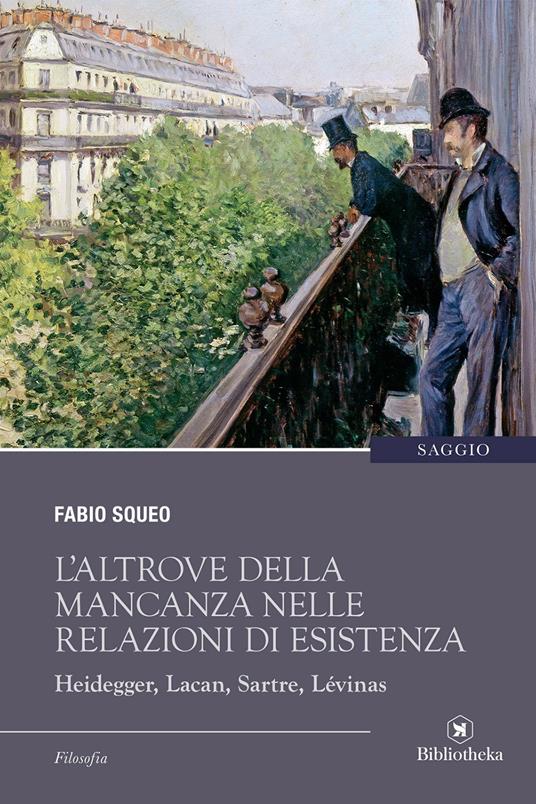 L'altrove della mancanza nelle relazioni di esistenza. Heidegger, Lacan, Sartre, Lévinas - Fabio Squeo - copertina